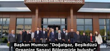 Başkan Mumcu: “Doğalgaz, Beşikdüzü Organize Sanayi Bölgemizle buluştu”