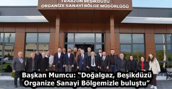 Başkan Mumcu: “Doğalgaz, Beşikdüzü Organize Sanayi Bölgemizle buluştu”