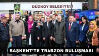 BAŞKENT’TE TRABZON BULUŞMASI