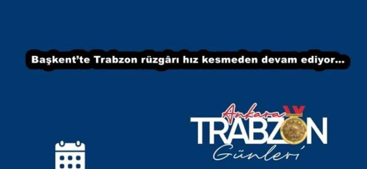 Başkent’te Trabzon rüzgârı hız kesmeden devam ediyor…