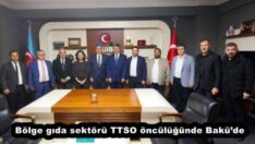 Bölge gıda sektörü TTSO öncülüğünde Bakü’de