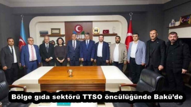 Bölge gıda sektörü TTSO öncülüğünde Bakü’de