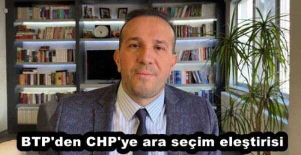 BTP’den CHP’ye ara seçim eleştirisi