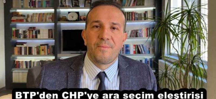 BTP’den CHP’ye ara seçim eleştirisi
