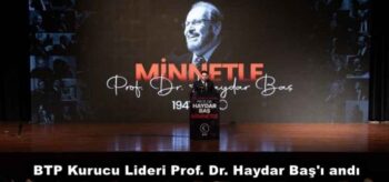 BTP Kurucu Lideri Prof. Dr. Haydar Baş’ı andı