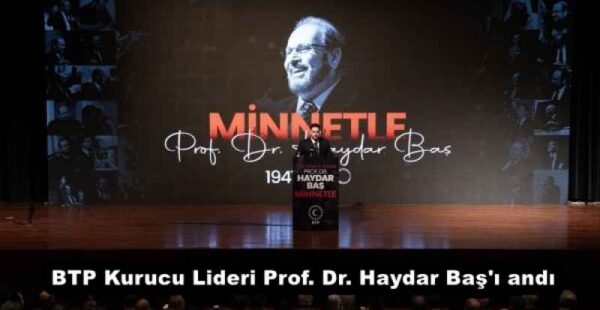 BTP Kurucu Lideri Prof. Dr. Haydar Baş’ı andı