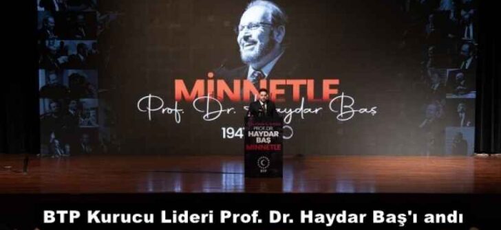 BTP Kurucu Lideri Prof. Dr. Haydar Baş’ı andı