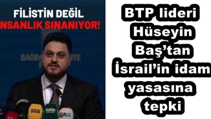 BTP lideri Hüseyin Baş’tan İsrail’in idam yasasına tepki