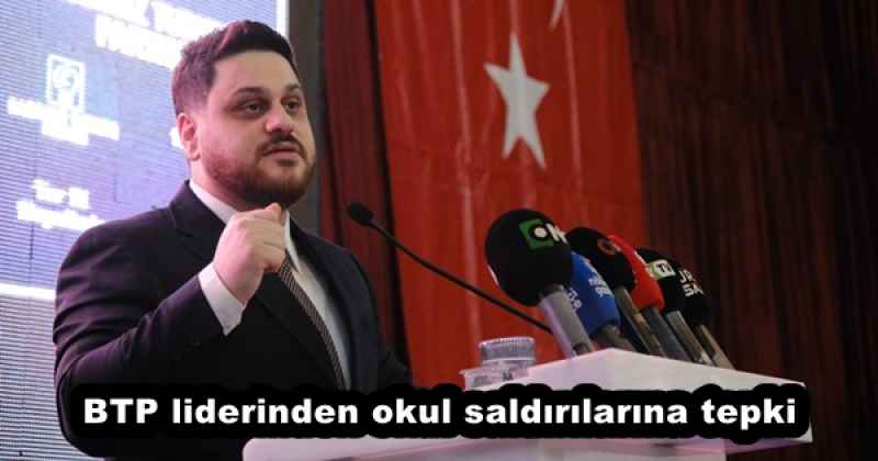 BTP liderinden okul saldırılarına tepki