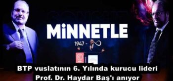 BTP vuslatının 6. Yılında kurucu lideri Prof. Dr. Haydar Baş’ı anıyor
