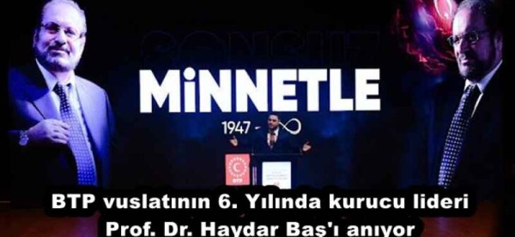 BTP vuslatının 6. Yılında kurucu lideri Prof. Dr. Haydar Baş’ı anıyor