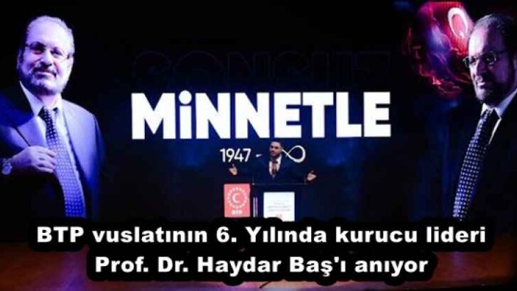 BTP vuslatının 6. Yılında kurucu lideri Prof. Dr. Haydar Baş’ı anıyor