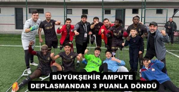 BÜYÜKŞEHİR AMPUTE DEPLASMANDAN 3 PUANLA DÖNDÜ
