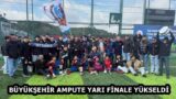 BÜYÜKŞEHİR AMPUTE YARI FİNALE YÜKSELDİ