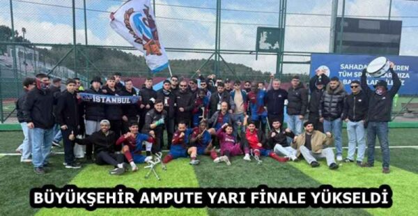 BÜYÜKŞEHİR AMPUTE YARI FİNALE YÜKSELDİ