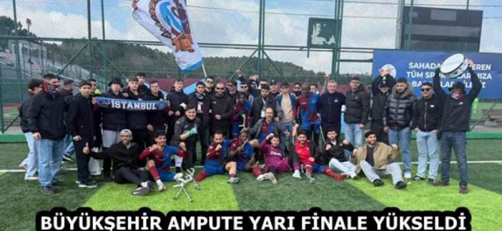 BÜYÜKŞEHİR AMPUTE YARI FİNALE YÜKSELDİ