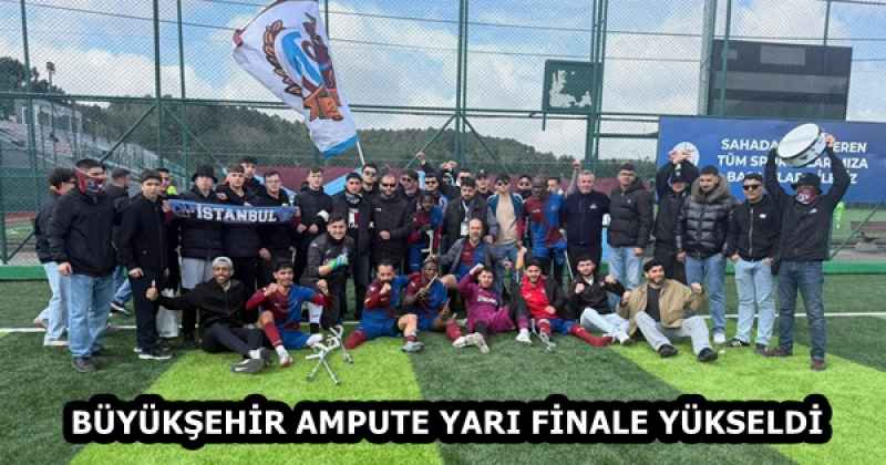 BÜYÜKŞEHİR AMPUTE YARI FİNALE YÜKSELDİ
