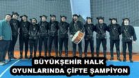 BÜYÜKŞEHİR HALK OYUNLARINDA ÇİFTE ŞAMPİYON