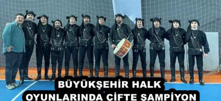 BÜYÜKŞEHİR HALK OYUNLARINDA ÇİFTE ŞAMPİYON