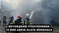 BÜYÜKŞEHİR İTFAİYESİNDEN 10 BİNİ AŞKIN OLAYA MÜDAHALE