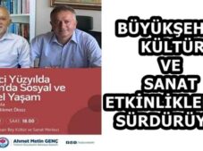 BÜYÜKŞEHİR KÜLTÜR VE SANAT ETKİNLİKLERİNİ SÜRDÜRÜYOR