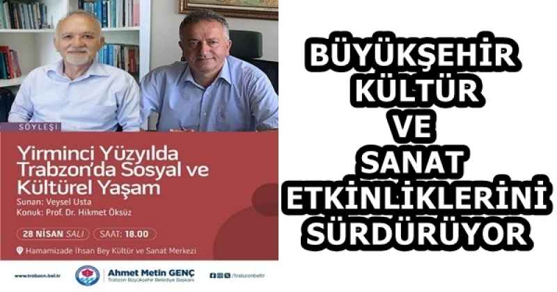 BÜYÜKŞEHİR KÜLTÜR VE SANAT ETKİNLİKLERİNİ SÜRDÜRÜYOR