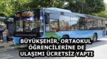 BÜYÜKŞEHİR, ORTAOKUL ÖĞRENCİLERİNE DE ULAŞIMI ÜCRETSİZ YAPTI
