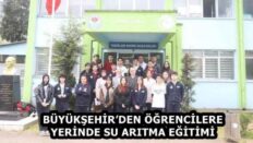 BÜYÜKŞEHİR’DEN ÖĞRENCİLERE YERİNDE SU ARITMA EĞİTİMİ