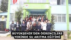 BÜYÜKŞEHİR’DEN ÖĞRENCİLERE YERİNDE SU ARITMA EĞİTİMİ