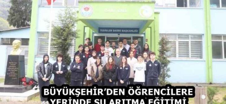 BÜYÜKŞEHİR’DEN ÖĞRENCİLERE YERİNDE SU ARITMA EĞİTİMİ