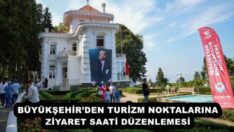 BÜYÜKŞEHİR’DEN TURİZM NOKTALARINA ZİYARET SAATİ DÜZENLEMESİ
