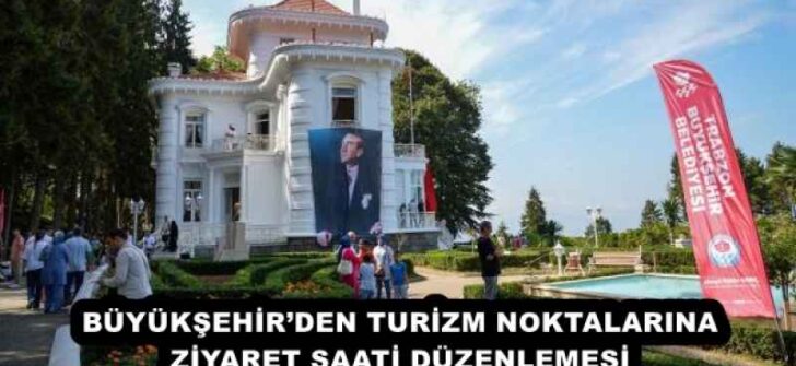 BÜYÜKŞEHİR’DEN TURİZM NOKTALARINA ZİYARET SAATİ DÜZENLEMESİ