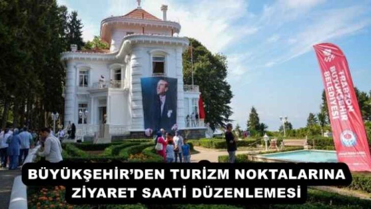BÜYÜKŞEHİR’DEN TURİZM NOKTALARINA ZİYARET SAATİ DÜZENLEMESİ