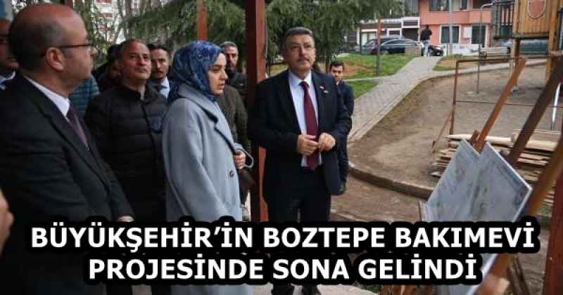 BÜYÜKŞEHİR’İN BOZTEPE BAKIMEVİ PROJESİNDE SONA GELİNDİ