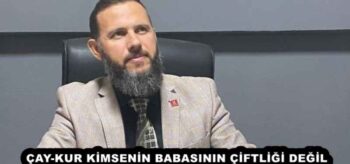 ÇAY-KUR KİMSENİN BABASININ ÇİFTLİĞİ DEĞİL