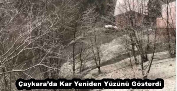 Çaykara’da Kar Yeniden Yüzünü Gösterdi