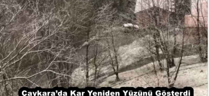 Çaykara’da Kar Yeniden Yüzünü Gösterdi