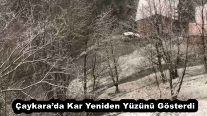 Çaykara’da Kar Yeniden Yüzünü Gösterdi