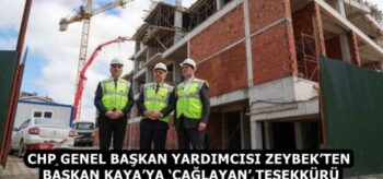 CHP GENEL BAŞKAN YARDIMCISI ZEYBEK’TEN BAŞKAN KAYA’YA ‘ÇAĞLAYAN’ TEŞEKKÜRÜ
