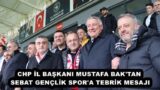 CHP İL BAŞKANI MUSTAFA BAK’TAN SEBAT GENÇLİK SPOR’A TEBRİK MESAJI