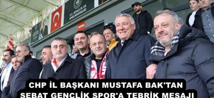 CHP İL BAŞKANI MUSTAFA BAK’TAN SEBAT GENÇLİK SPOR’A TEBRİK MESAJI