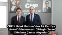 CHP’li Haluk Batmaz’dan AK Parti’ye ‘Anket’ Göndermesi: “Rüzgâr Terse Dönünce Çamur Atıyorlar”