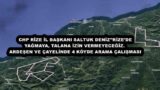 CHP RİZE İL BAŞKANI SALTUK DENİZ’’RİZE’DE YAĞMAYA, TALANA İZİN VERMEYECEĞİZ.  ARDEŞEN VE ÇAYELİNDE 4 KÖYDE ARAMA ÇALIŞMASI