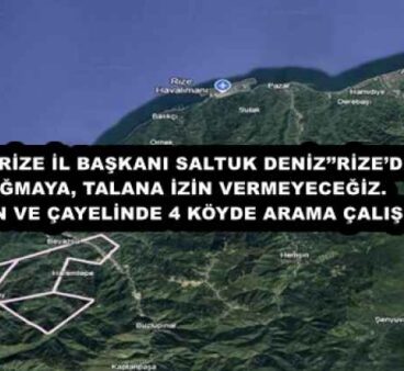 CHP RİZE İL BAŞKANI SALTUK DENİZ’’RİZE’DE YAĞMAYA, TALANA İZİN VERMEYECEĞİZ.  ARDEŞEN VE ÇAYELİNDE 4 KÖYDE ARAMA ÇALIŞMASI