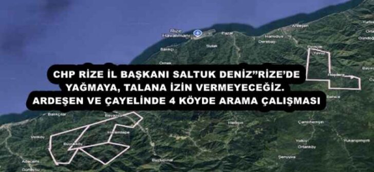 CHP RİZE İL BAŞKANI SALTUK DENİZ’’RİZE’DE YAĞMAYA, TALANA İZİN VERMEYECEĞİZ.  ARDEŞEN VE ÇAYELİNDE 4 KÖYDE ARAMA ÇALIŞMASI