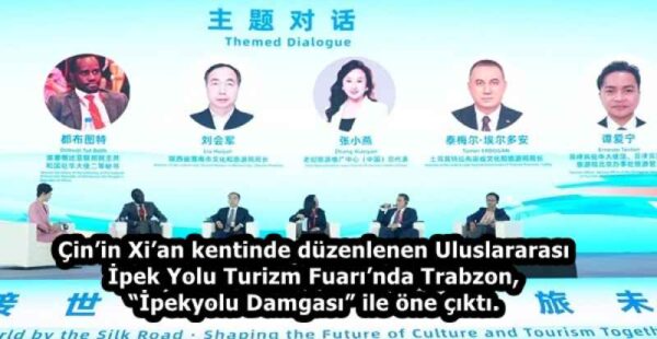 Çin’in Xi’an kentinde düzenlenen Uluslararası İpek Yolu Turizm Fuarı’nda Trabzon, “İpekyolu Damgası” ile öne çıktı.