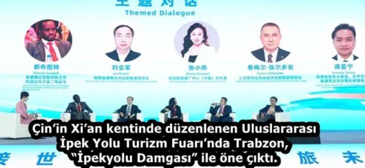 Çin’in Xi’an kentinde düzenlenen Uluslararası İpek Yolu Turizm Fuarı’nda Trabzon, “İpekyolu Damgası” ile öne çıktı.