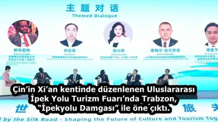 Çin’in Xi’an kentinde düzenlenen Uluslararası İpek Yolu Turizm Fuarı’nda Trabzon, “İpekyolu Damgası” ile öne çıktı.