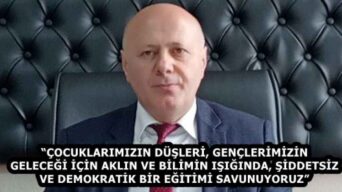 “ÇOCUKLARIMIZIN DÜŞLERİ, GENÇLERİMİZİN GELECEĞİ İÇİN AKLIN VE BİLİMİN IŞIĞINDA, ŞİDDETSİZ VE DEMOKRATİK BİR EĞİTİMİ SAVUNUYORUZ”