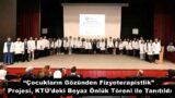“Çocukların Gözünden Fizyoterapistlik” Projesi, KTÜ’deki Beyaz Önlük Töreni ile Tanıtıldı